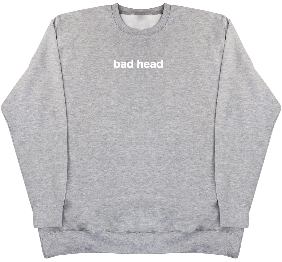 Bad Head - Huge Oversized Comfy Original Sweater