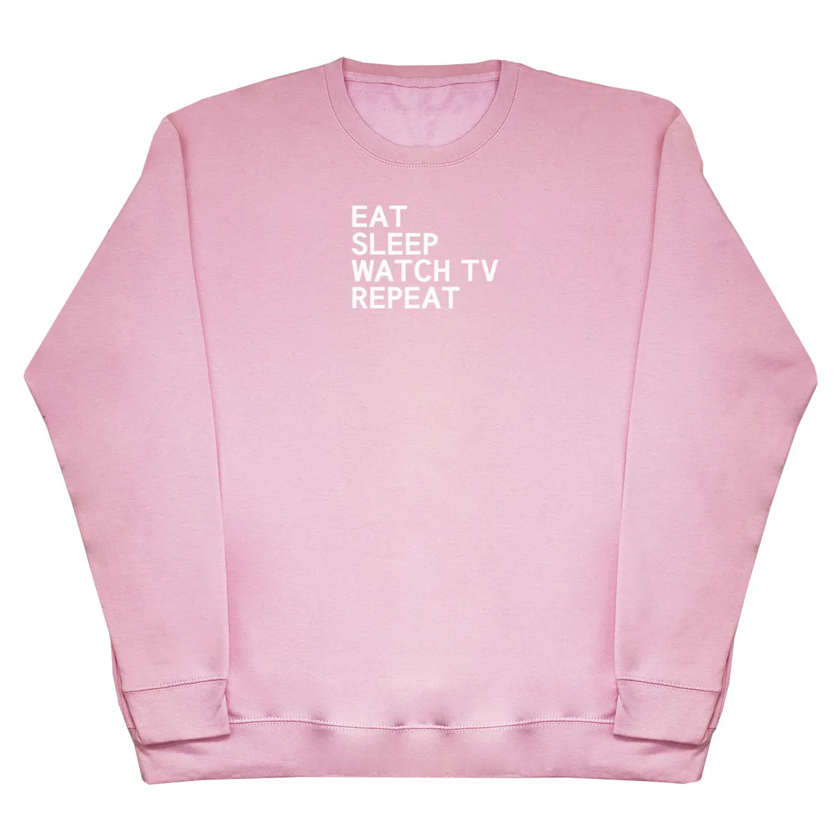 Eat Sleep Watch TV Repeat - Huge Oversized Comfy Original Sweater