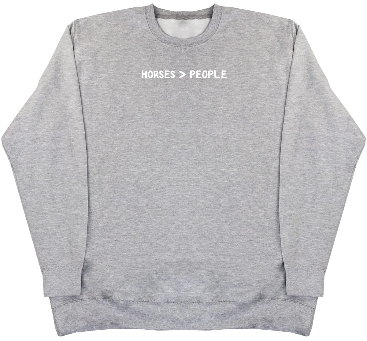 Horses Are Greater Than People - Huge Oversized Comfy Original Sweater