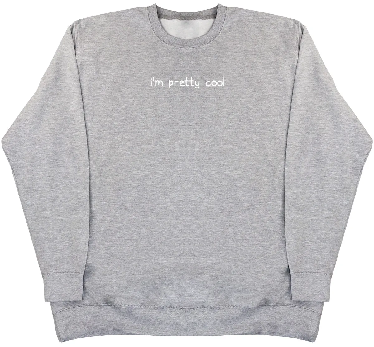 I'm Pretty Cool - Huge Oversized Comfy Original Sweater