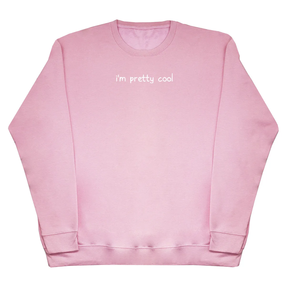 I'm Pretty Cool - Huge Oversized Comfy Original Sweater