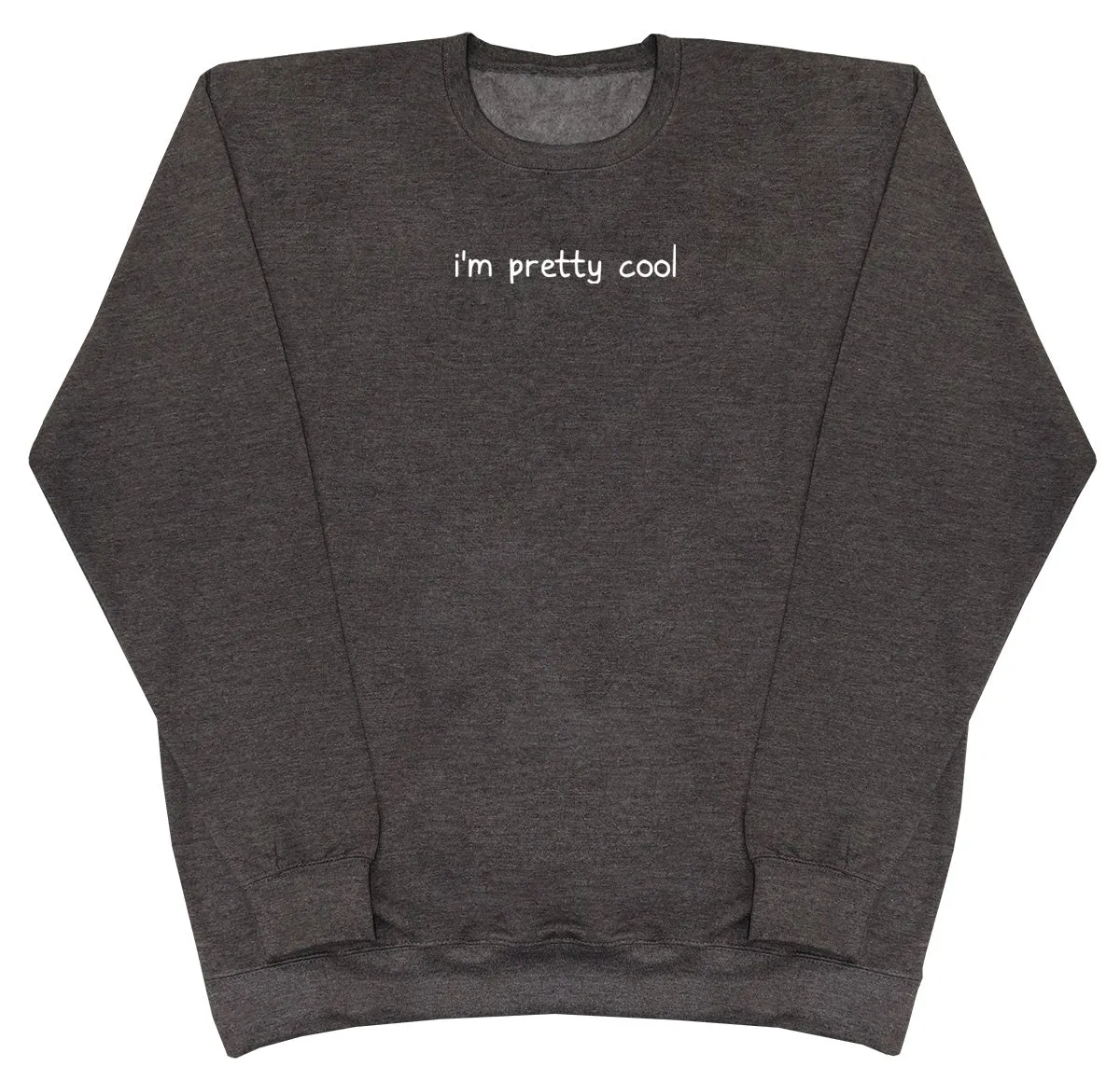 I'm Pretty Cool - Huge Oversized Comfy Original Sweater