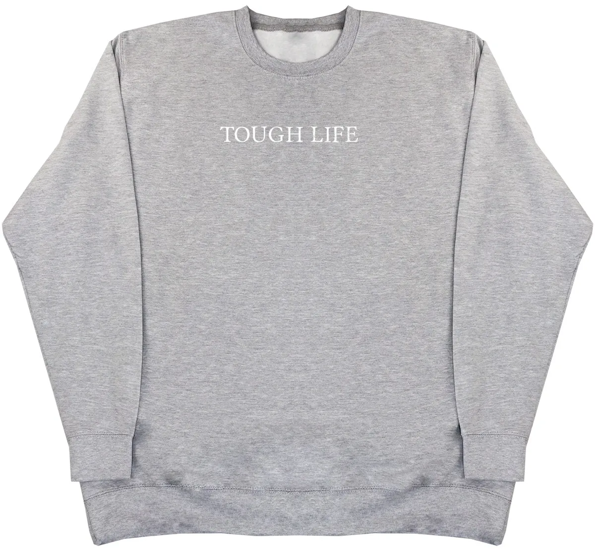 Tough Life - Huge Oversized Comfy Original Sweater